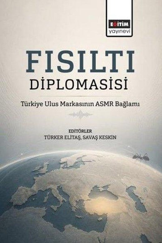 Fısıltı Diplomasisi: Türkiye Ulus Markasının ASMR Bağlamı | Eğitim Yayınevi (İnce Kapak)