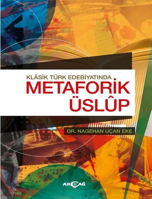 Klasik Türk Edebiyatında Metaforik Üslup | Akçağ Yayınları (İnce Kapak)