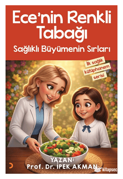 Ece'nin Renkli Tabağı Sağlıklı Büyümenin Sırları - Prof. Dr. İpek Akman kitap kapağı