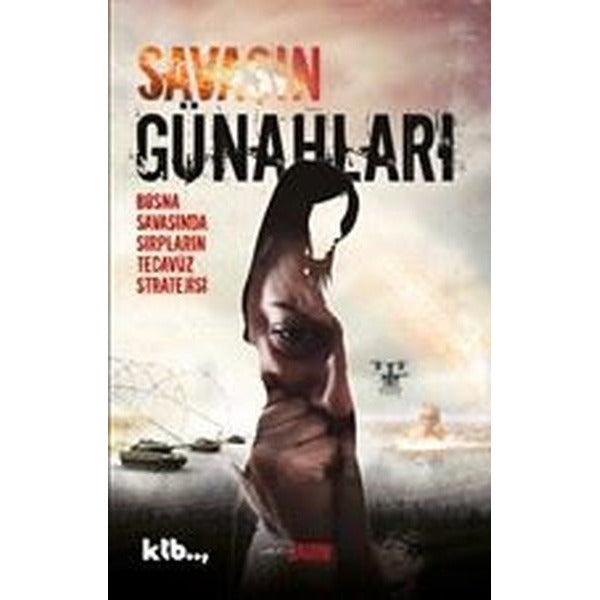 Savaşın Günahları - Bosna Savaşında Sırpların Tecavüz Stratejisi | Ktb Yayınları (İnce Kapak)