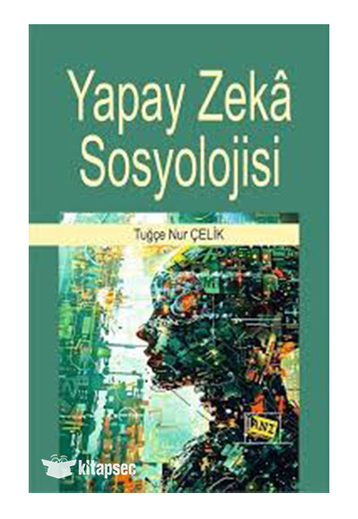 Yapay Zeka Sosyolojisi - Tuğçe Nur Çelik kitap kapağı