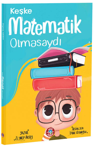 Keşke Matematik Olmasaydı Zeynep Aksoy Çocuk Akademi - Zeynep Aksoy kitap kapağı