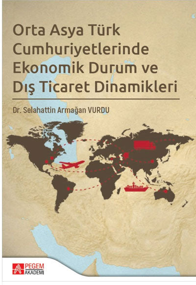 Orta Asya Türk Cumhuriyetlerinde Ekonomik Durum ve Dış Ticaret Dinamikleri Selahattin Armağan Vurdu Pegem Akademi Yayıncılık - Selahattin Armağan Vurdu kitap kapağı