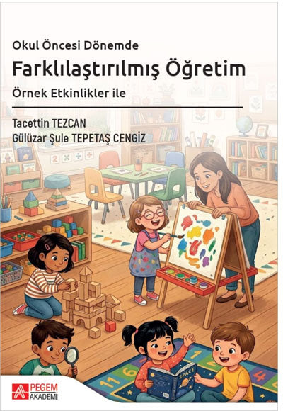 Okul Öncesi Dönemde Farklılaştırılmış Öğretim Tacettin Tezcan Pegem Akademi Yayıncılık - Tacettin Tezcan kitap kapağı
