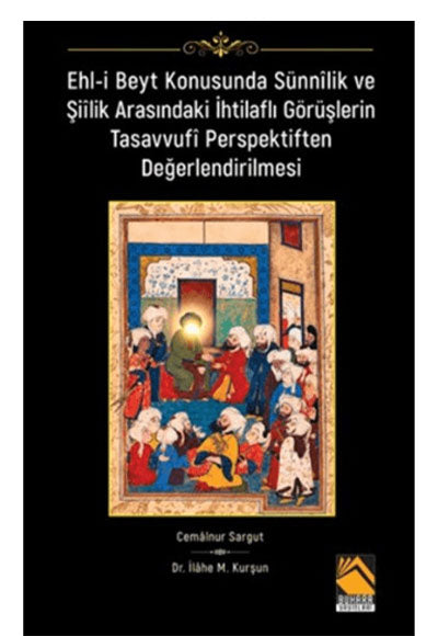Ehli Beyt Konusunda Sünnilik ve Şiilik Arasındaki İhtilaflı Görüşlerin Tasavvufî Perspektiften Değerlendirilmesi - Cemalnur Sargut kitap kapağı
