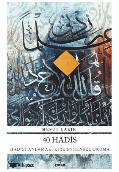 40 Hadis / Hadisi Anlamak: Kırk Evrensel Okuma - Mesut Çakır kitap kapağı