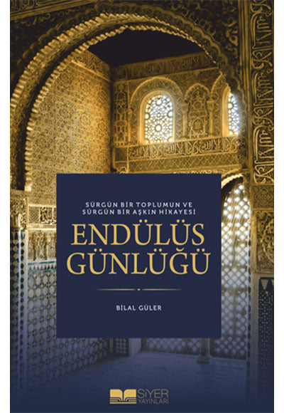 Sürgün Bir Toplumun ve Sürgün Bir Aşkın Hikayesi Endülüs Günlüğü - Bilal Güler kitap kapağı