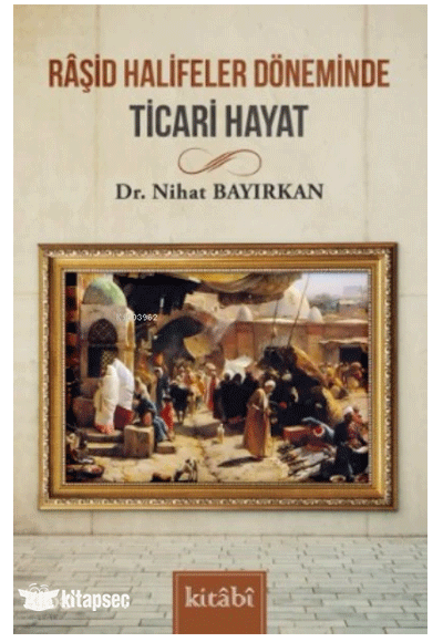 Raşid Halifeler Döneminde Ticari Hayat - Nihat Bayırkan kitap kapağı