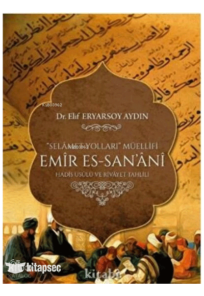 Selamet Yolları Müellifi Emir Es-San'ani Hadis Usulü ve Rivayet Tahlili - Dr. Elif Eryarsoy Aydın kitap kapağı