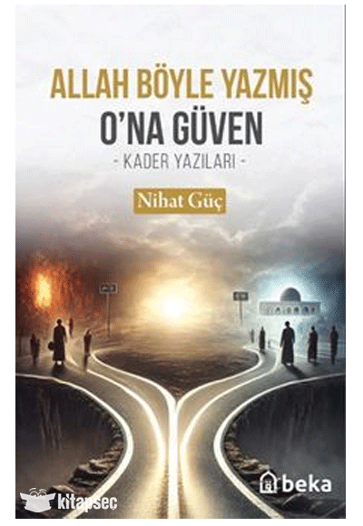 Allah Böyle Yazmış Ona Güven Kader Yazıları - Nihat Güç kitap kapağı