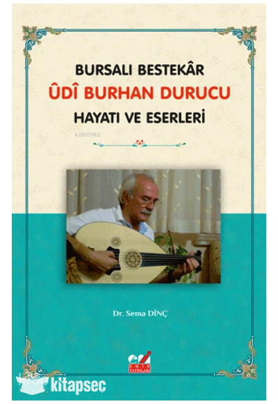 Bursalı Bestekar Udi Burhan Durucu Hayatı Ve Eserleri - Sema Dinç kitap kapağı