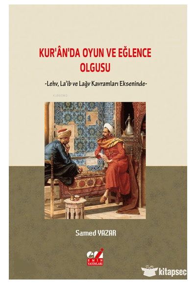 Kur`an`da Oyun ve Eğlence Olgusu ;-Levh, La`ib Ve Lağv Kavramları Ekseninde- - Samed Yazar kitap kapağı