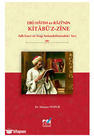 Ebû Hâtim er-Râzî nin Kitâbü z-Zîne Adlı Eseri ve Arap Anlambilimindeki Yeri - Mansur Teyfur kitap kapağı