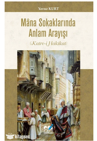 Mâna Sokaklarında Anlam Arayışı (Katre-i Hakîkat) - Yavuz Kurt kitap kapağı