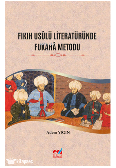 Fıkıh Usûlü Literatüründe Fukahâ Metodu - Adem Yıgın kitap kapağı