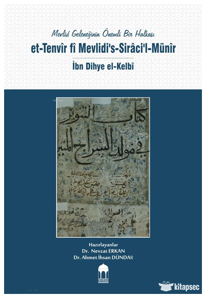 Mevlid Geleneğinin Önemli Bir Halkası / et-Tenvîr fî Mevlidi`s-Sirâci`l-Münîr / İbn Dihye el-Kelbî - Kolektif kitap kapağı
