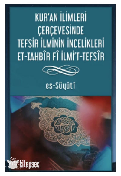 Kur'an İlimleri Çerçevesinde Tefsir İlminin İncelikleri Et-Tahbîr Fî Ilmı't-Tefsîr - İmam Suyuti kitap kapağı