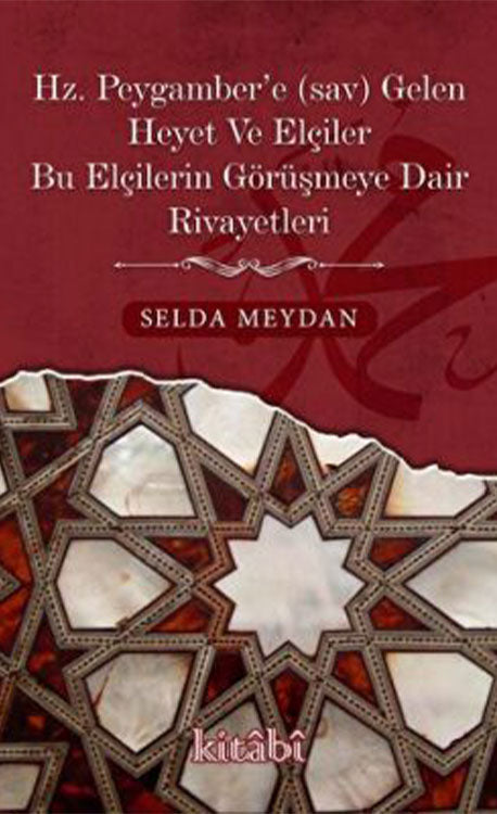Hz. Peygamber'e Gelen Heyet Ve Elçiler Bu Elçilerin Görüşmeye Dair Rivayetleri - Selda Meydan kitap kapağı