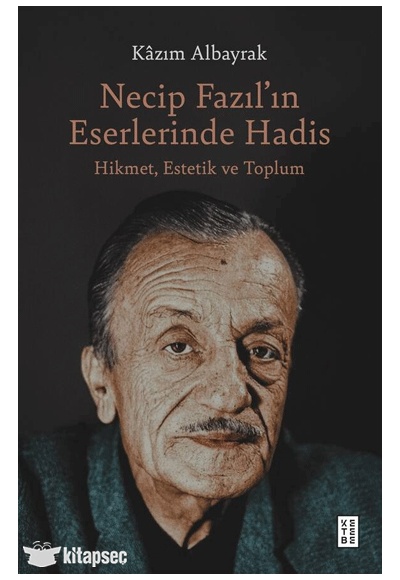 Necip Fazıl ın Eserlerinde Hadis Ketebe Yayınları - Kâzım Albayrak kitap kapağı