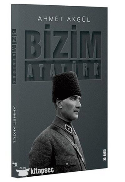 Bizim Atatürk - Ahmet Akgül kitap kapağı