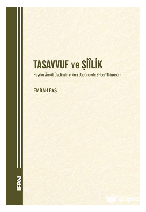 Tasavvuf ve Şiilik Haydar Âmülî Özelinde İmamî Düşüncede Ekberî Dönüşüm - Emrah Baş kitap kapağı