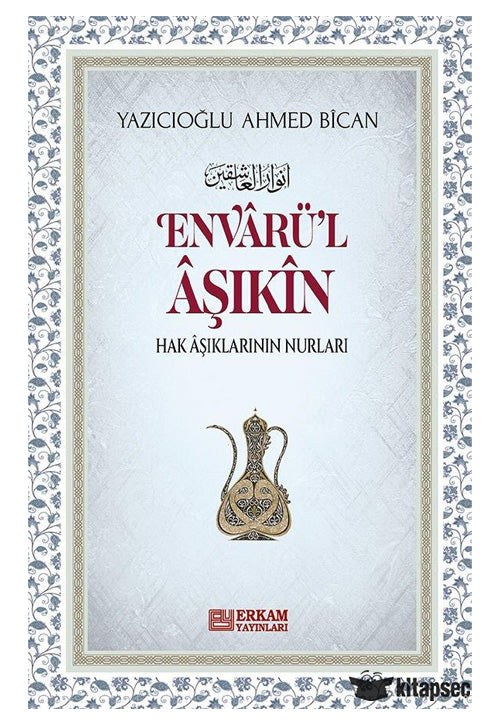 Envarü'l Aşıkın Hak Aşıklarının Nurları - Ahmed Bican Yazıcıoğlu kitap kapağı