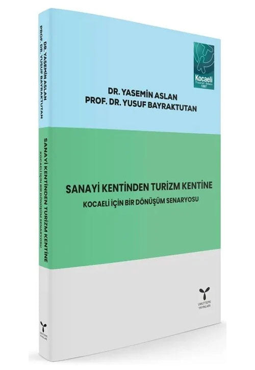 Sanayi Kentinden Turizm Kentine, Kocaeli İçin Bir Dönüşüm Senaryosu - Yusuf Bayraktutan kitap kapağı