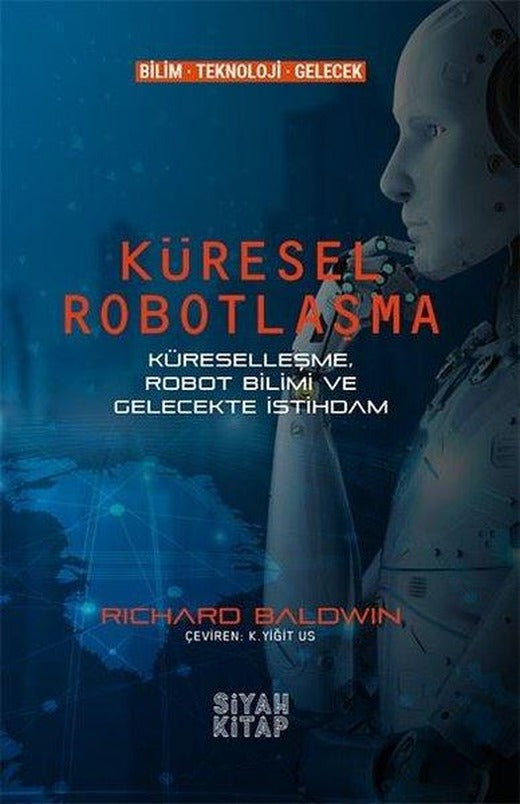 Küresel Robotlaşma - Küreselleşme Robot Bilimi ve Gelecekte İstihdam | Siyah Kitap (İnce Kapak)