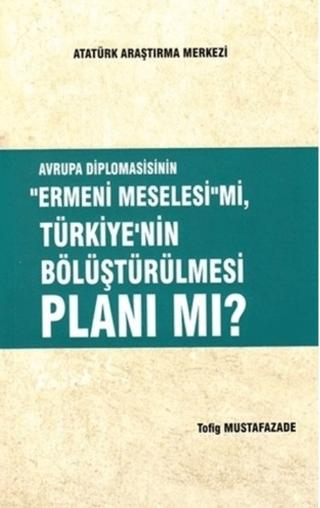 Avrupa Diplomasisinin ''Ermeni Meselesi'' mi, Türkiye'nin Bölüştürülmesi Planı mı? | Atatürk Araştırma Merkezi (Ciltsiz)  - Resim 1