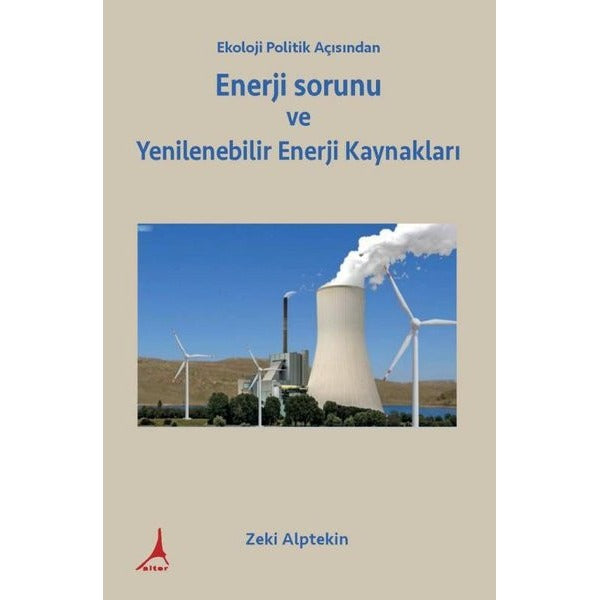 Ekoloji Politik Açısından Enerji sorunu  ve Yenilenebilir Enerji Kaynakları | Alter Yayınları (İnce Kapak)