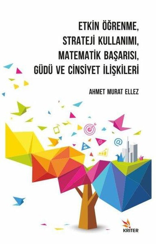 Etkin Öğrenme - Strateji Kullanımı - Matematik Başarısı - Güdü ve Cinsiyet İlişkileri | Kriter (İnce Kapak)