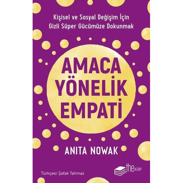 Amaca Yönelik Empati: Kişisel ve Sosyal Değişim İçin Gizli Süper Gücümüze Dokunmak | The Kitap (İnce Kapak)