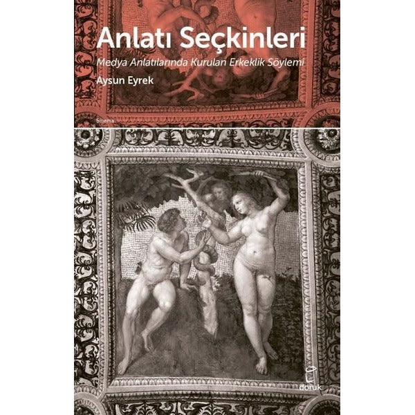 Anlatı  Seçkinleri - Medya Anlatılarında Kurulan Erkeklik Söylemi | Doruk Yayınları (İnce Kapak)