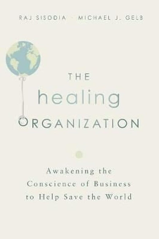 The Healing Organization: Awakening the Conscience of Business to Help Save the World | AMACOM
