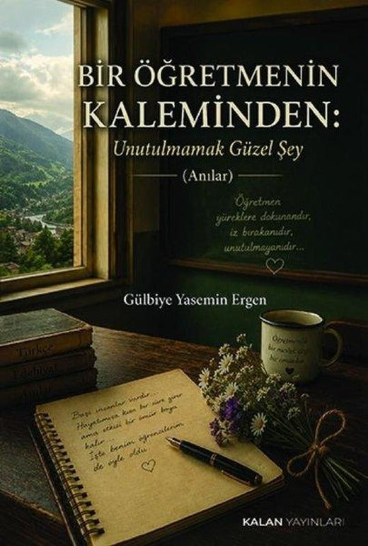 Bir Öğretmenin Kaleminden: Unutulmamak Güzel Şey | Kalan Yayınları (İnce Kapak)