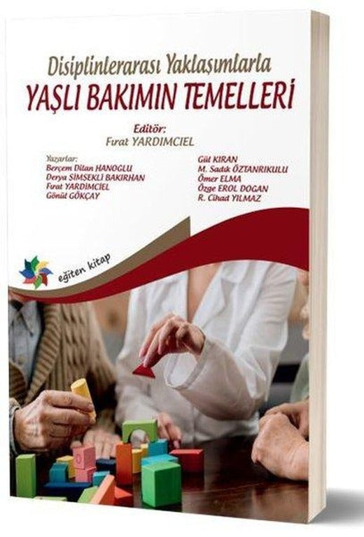 Disiplinlerarası Yaklaşımlarla Yaşlı Bakımın Temelleri | Eğiten Kitap (İnce Kapak)