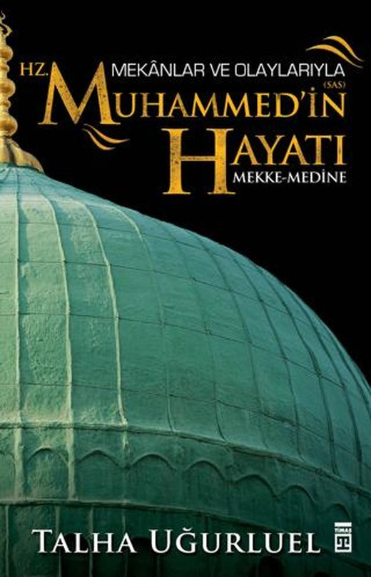 Mekanlar ve Olaylarıyla Hz. Muhammed'in Hayatı | Timaş Tarih (Ciltsiz)