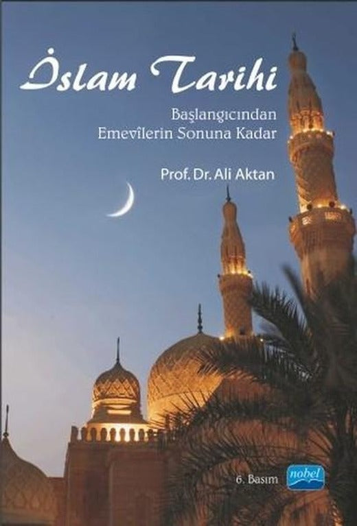 İslam Tarihi - Başlangıcından Emevilerin Sonuna Kadar | Nobel Akademik Yayıncılık (İnce Kapak)