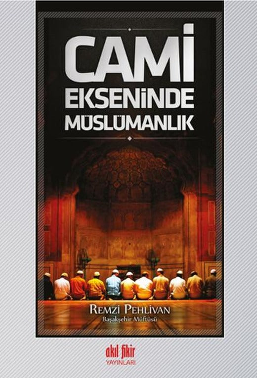 Cami Ekseninde Müslümanlık | Akıl Fikir Yayınları (İnce Kapak)