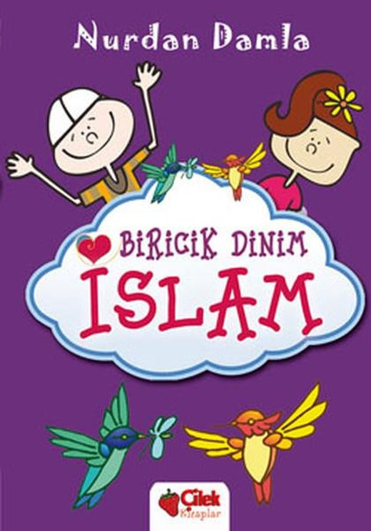 Biricik Dinim İslam | Çilek Kitaplar - Çocuk Romanları Dizisi (Ciltli)