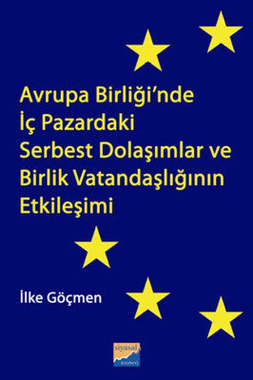 Avrupa Birliği'nde İç Pazardaki Serbest Dolaşımlar ve Birlik Vatandaşlığının Etkileşimi | Siyasal Kitabevi