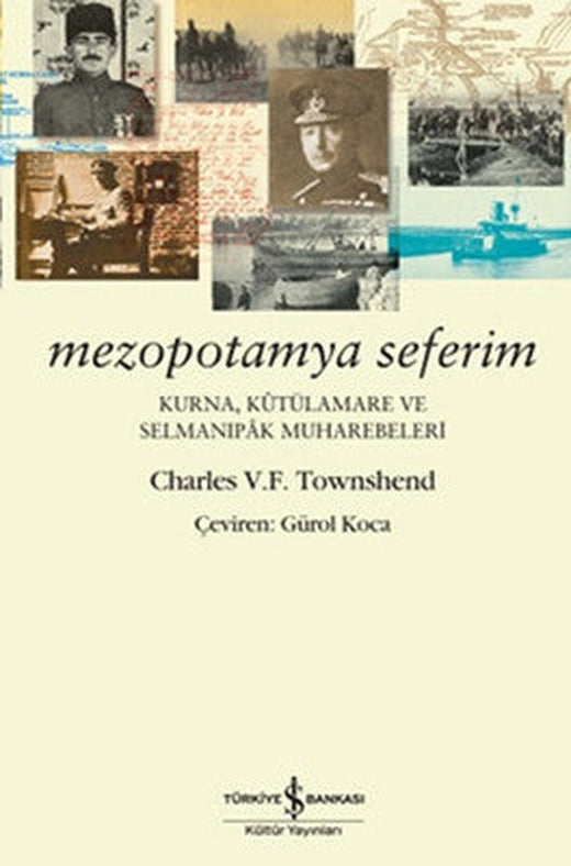 Mezopotamya Seferim Kurna Kütülamare ve Selmanıpak Muharebeleri | İş Bankası Kültür Yayınları