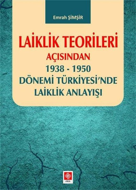 Laiklik Teorileri Açısından 1938 - 1950 Dönemi Türkiyesi'nde Laiklik Anlayışı | Ekin Basım Yayın (İnce Kapak)
