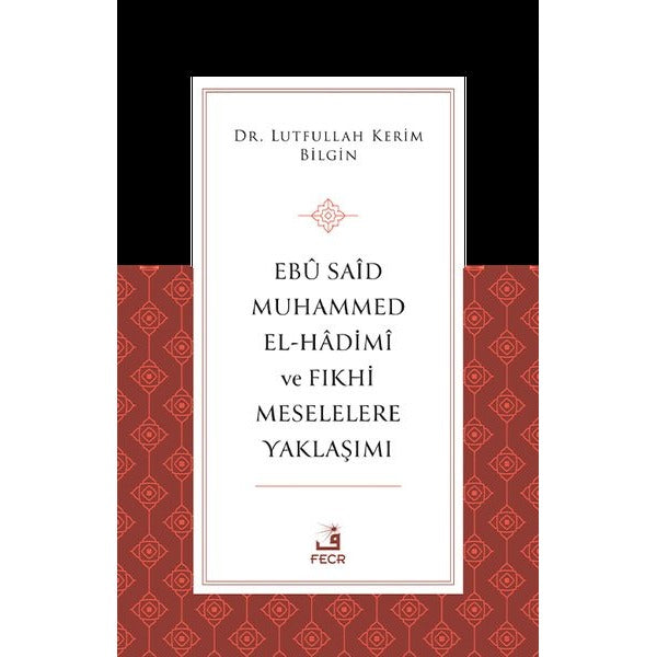 Ebu Said Muhammed El-Hadimi ve Fıkhi Meselelere Yaklaşımı | Fecr Yayınları (İnce Kapak)