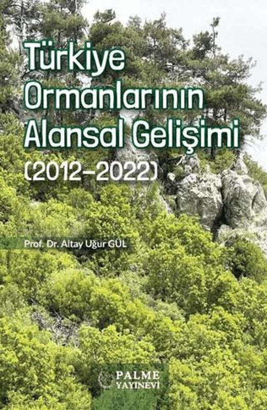 Türkiye Ormanlarının Alansal Gelişimi (2012-2022) | Palme Yayıncılık (Ciltsiz)