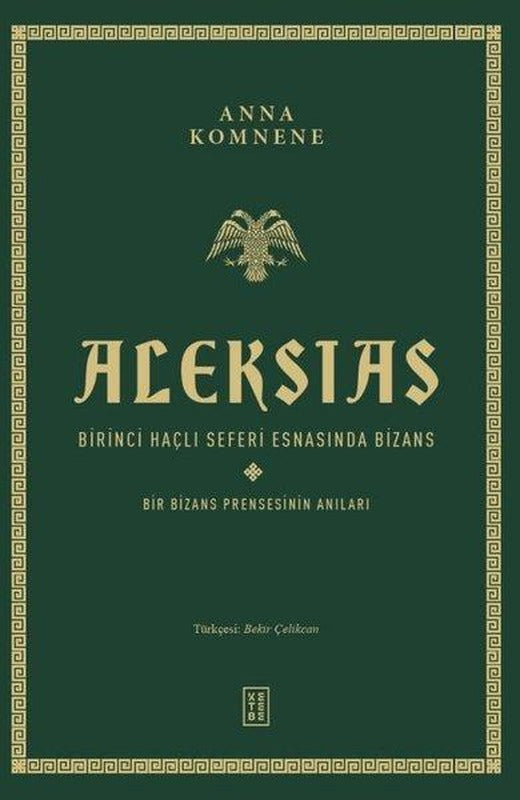 Aleksias - Birinci Haçlı Seferi Esnasında Bizans - Bir Bizans Prensesinin Anıları | Ketebe (Ciltli)