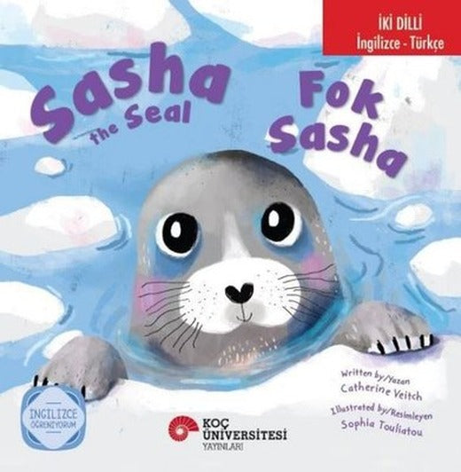 Sasha The Seal / Fok Sasha İki Dilli: İngilizce - Türkçe | Koç Üniversitesi Yayınları (İnce Kapak)
