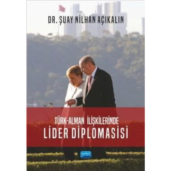 Türk-Alman İlişkilerinde Lider Diplomasisi | Nobel Akademik Yayıncılık