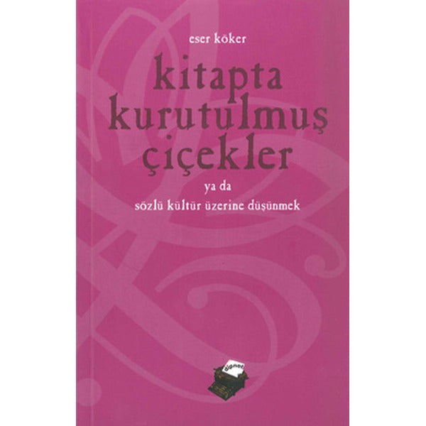 Kitapta Kurutulmuş Çiçekler - Sözlü Kültür Üzerine Düşünmek | Dipnot (İnce Kapak)