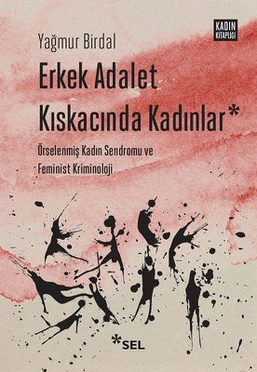Erkek Adalet Kıskacında Kadınlar: Örselenmiş Kadın Sendromu ve Feminist Kriminoloji | Sel Yayıncılık